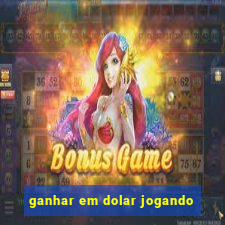 ganhar em dolar jogando